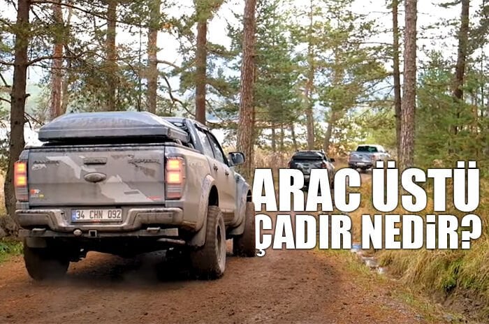 Araç Üstü Çadır Nedir? Hangi Araçlarda Kullanılır?
