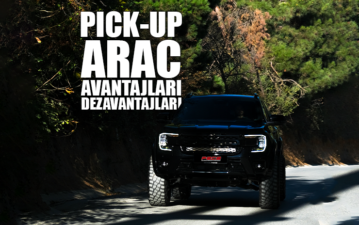 Pick-Up Araçların Avantajları ve Dezavantajları 