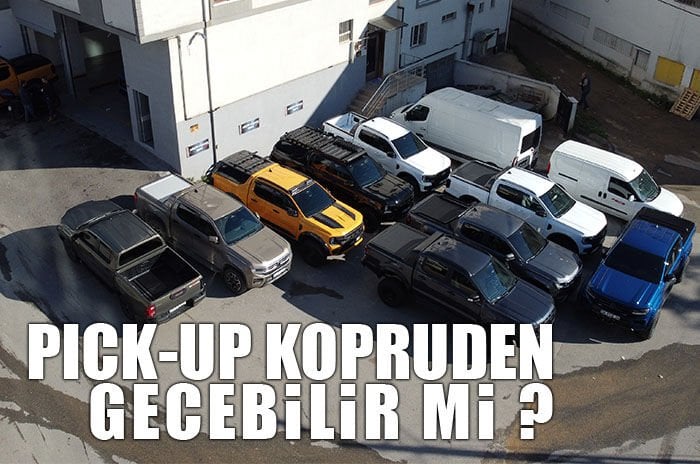 Pick-Up Araçlar Köprülerden Geçebilir mi?